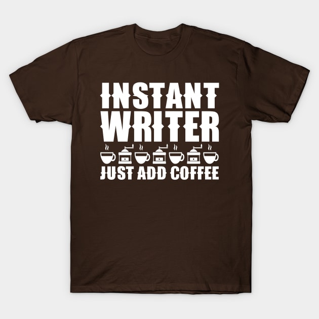 Instant Writer Just Add Coffee T-Shirt by colorsplash